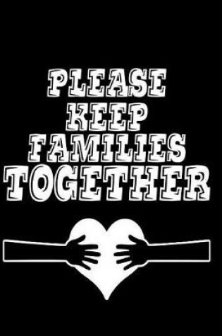Cover of Please Keep Families Together