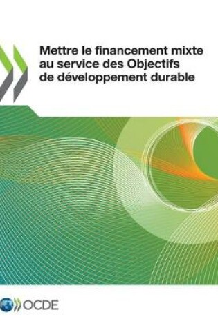 Cover of Mettre Le Financement Mixte Au Service Des Objectifs de Développement Durable