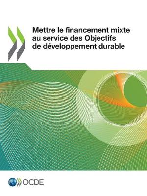 Book cover for Mettre Le Financement Mixte Au Service Des Objectifs de Développement Durable