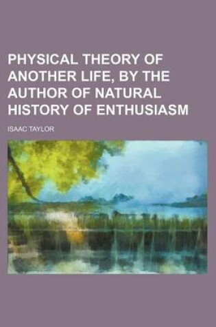 Cover of Physical Theory of Another Life, by the Author of Natural History of Enthusiasm