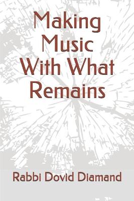 Book cover for Making Music With What Remains