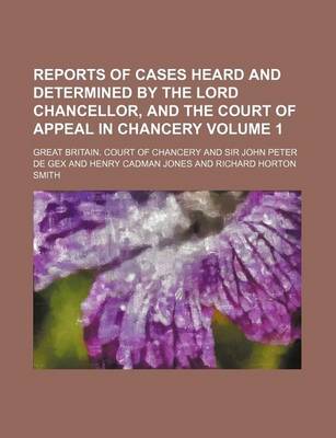 Book cover for Reports of Cases Heard and Determined by the Lord Chancellor, and the Court of Appeal in Chancery Volume 1