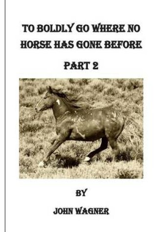 Cover of To Boldly Go Where No Horse Has Gone Before Part 2