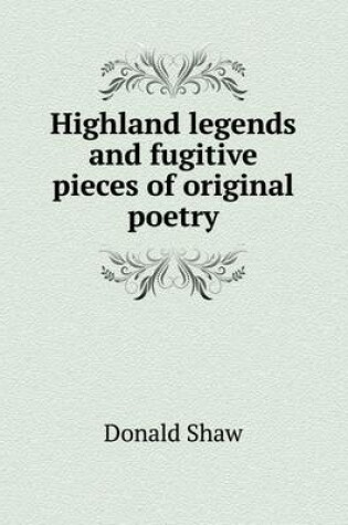 Cover of Highland legends and fugitive pieces of original poetry