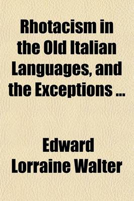 Book cover for Rhotacism in the Old Italian Languages, and the Exceptions ...