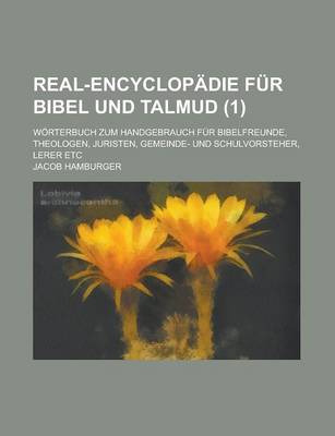 Book cover for Real-Encyclopadie Fur Bibel Und Talmud; Worterbuch Zum Handgebrauch Fur Bibelfreunde, Theologen, Juristen, Gemeinde- Und Schulvorsteher, Lerer Etc Vol