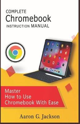 Book cover for COMPLETE Chromebook INSTRUCTION MANUAL