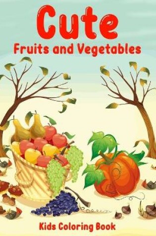 Cover of Cute fruits and vegetables kids coloring book