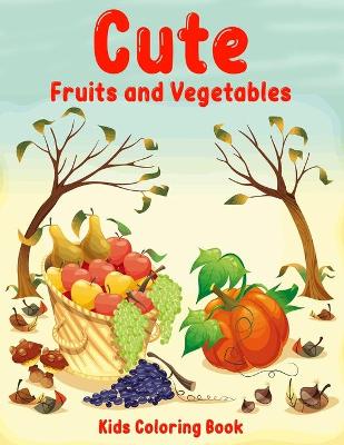 Book cover for Cute fruits and vegetables kids coloring book
