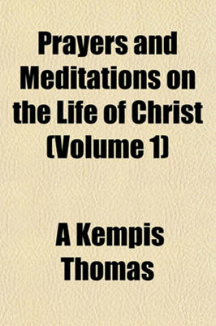 Cover of Prayers and Meditations on the Life of Christ (Volume 1)