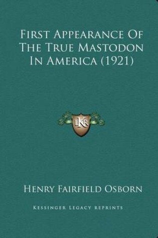 Cover of First Appearance Of The True Mastodon In America (1921)