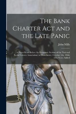 Book cover for The Bank Charter Act and the Late Panic [microform]