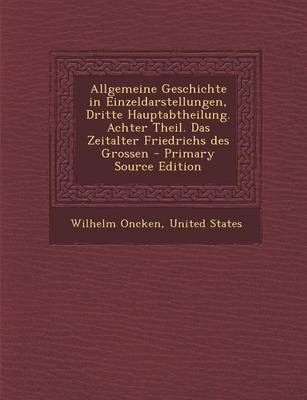 Book cover for Allgemeine Geschichte in Einzeldarstellungen, Dritte Hauptabtheilung. Achter Theil. Das Zeitalter Friedrichs Des Grossen - Primary Source Edition