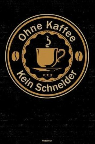 Cover of Ohne Kaffee kein Schneider Notizbuch