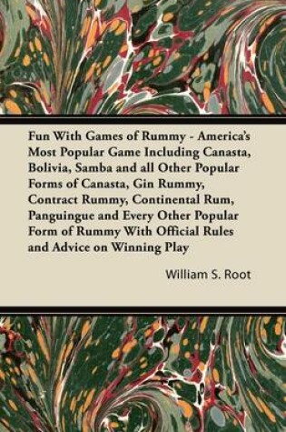 Cover of Fun With Games of Rummy - America's Most Popular Game Including Canasta, Bolivia, Samba and All Other Popular Forms of Canasta, Gin Rummy, Contract Rummy, Continental Rum, Panguingue and Every Other Popular Form of Rummy With Official Rules and Advice on