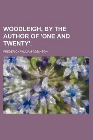 Cover of Woodleigh, by the Author of 'One and Twenty'.