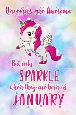 Book cover for Unicorns Are Awesome But Only Sparkle When They Are Born in January