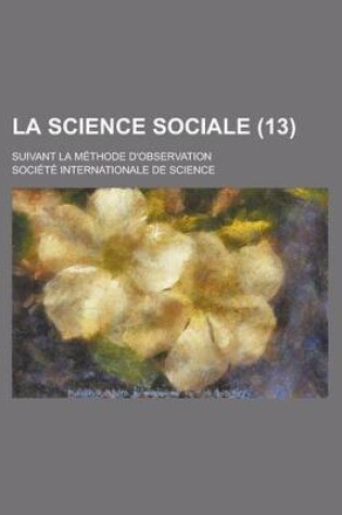 Cover of La Science Sociale; Suivant La Methode D'Observation (13 )