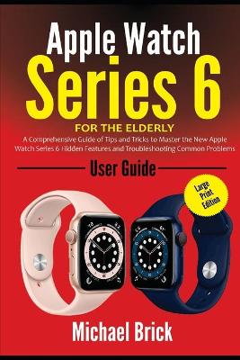 Book cover for Apple Watch Series 6 User Guide For The Elderly (Large Print Edition)