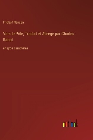 Cover of Vers le Pôle, Traduit et Abrege par Charles Rabot