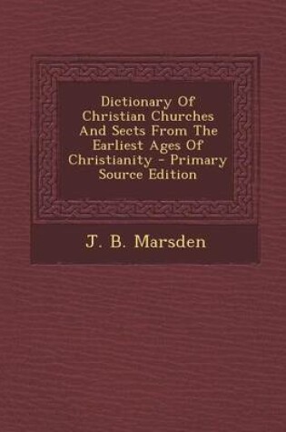 Cover of Dictionary of Christian Churches and Sects from the Earliest Ages of Christianity