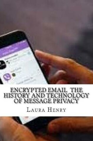 Cover of Encrypted Email the History and Technology of Message Privacy