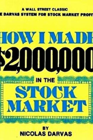 Cover of How I Made $2,000,000 In the Stock Market - A Wall Street Classic, the Darvas System for Stock Market Profits