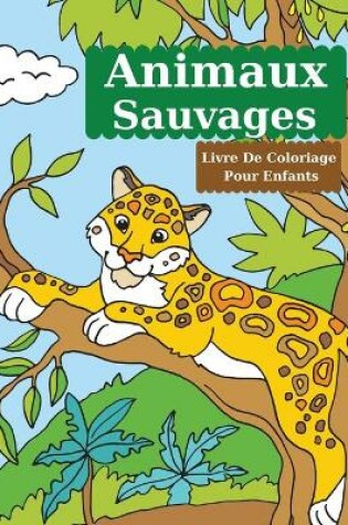 Cover of Animaux Sauvages Livre De Coloriage Pour Enfants