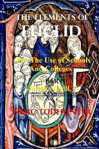 Cover of The Elements of Euclid for the Use of Schools and Colleges (Illustrated and Annotated)