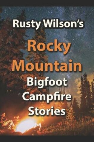 Cover of Rusty Wilson's Rocky Mountain Bigfoot Campfire Stories