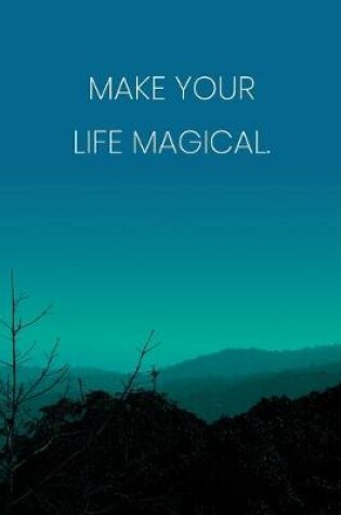Cover of Inspirational Quote Notebook - 'Make Your Life Magical.' - Inspirational Journal to Write in - Inspirational Quote Diary