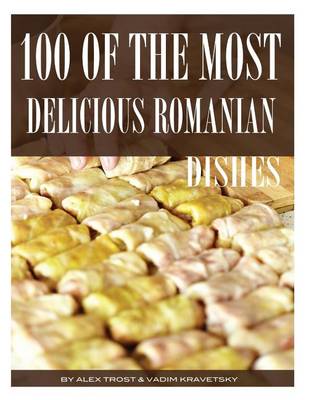 Book cover for 100 of the Most Delicious Romanian Dishes