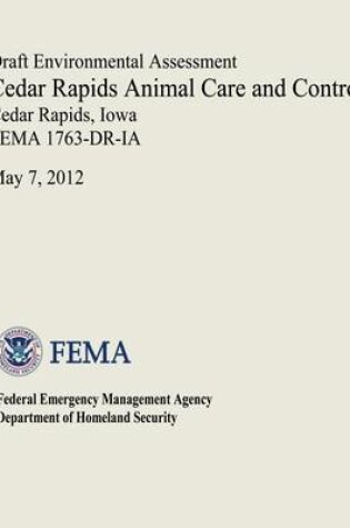 Cover of Draft Environmental Assessment - Cedar Rapids Animal Care and Control, Cedar Rapids, Iowa (FEMA 1763-DR-IA)