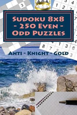 Book cover for Sudoku 8 X 8 - 250 Even - Odd Puzzles - Anti - Knight - Gold