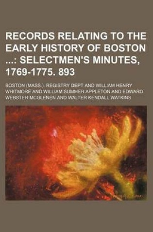 Cover of Records Relating to the Early History of Boston (Volume 23); Selectmen's Minutes, 1769-1775. 893