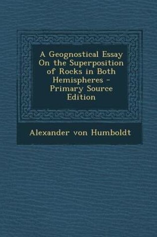 Cover of A Geognostical Essay on the Superposition of Rocks in Both Hemispheres - Primary Source Edition