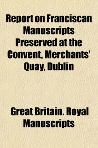 Cover of Report on Franciscan Manuscripts Preserved at the Convent, Merchants' Quay, Dublin