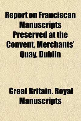 Book cover for Report on Franciscan Manuscripts Preserved at the Convent, Merchants' Quay, Dublin