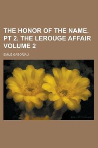 Cover of The Honor of the Name. PT 2. the Lerouge Affair Volume 2