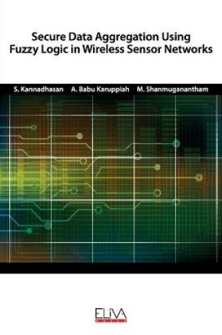 Cover of Secure Data Aggregation Using Fuzzy Logic in Wireless Sensor Networks