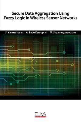 Book cover for Secure Data Aggregation Using Fuzzy Logic in Wireless Sensor Networks