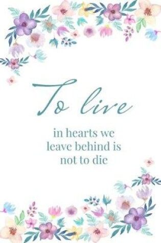 Cover of To live in hearts we leave behind is not to die - A Grief Sketchbook