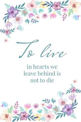 Book cover for To live in hearts we leave behind is not to die - A Grief Sketchbook