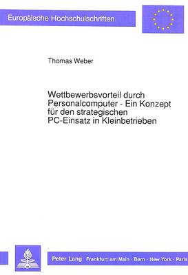 Cover of Wettbewerbsvorteil Durch Personalcomputer - Ein Konzept Fuer Den Strategischen Pc-Einsatz in Kleinbetrieben