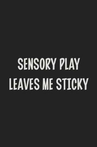 Cover of Sensory Play Leaves Me Sticky