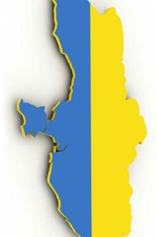 Cover of The Flag of Ukraine Filled into a Ukrainian Country Map Outline Map