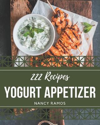 Book cover for 222 Yogurt Appetizer Recipes