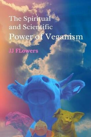 Cover of The Spiritual and Scientific Power of Veganism