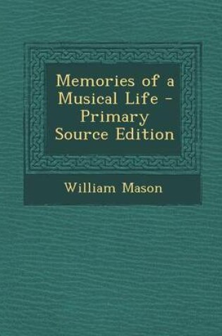 Cover of Memories of a Musical Life - Primary Source Edition