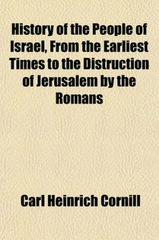 Cover of History of the People of Israel, from the Earliest Times to the Distruction of Jerusalem by the Romans